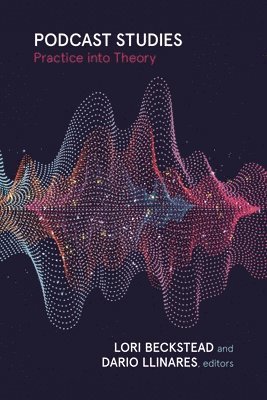 Lori Beckstead, Dario Llinares - Podcast Studies, Inbunden