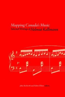 bokomslag Mapping Canada's Music: Selected Writings of Helmut Kallmann