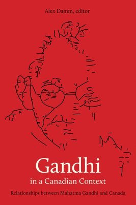 bokomslag Gandhi in a Canadian Context: Relationships Between Mahatma Gandhi and Canada