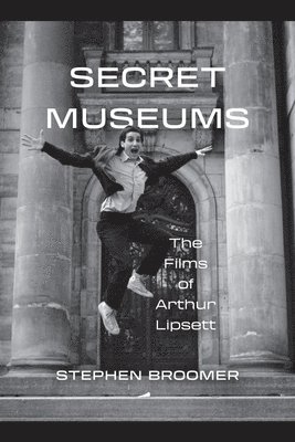 bokomslag Secret Museums: The Films of Arthur Lipsett