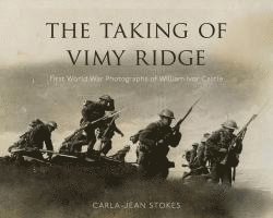 bokomslag The Taking of Vimy Ridge: First World War Photographs of William Ivor Castle