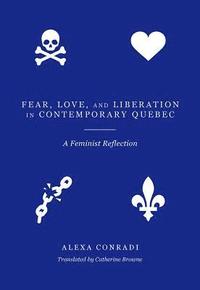 bokomslag Fear, Love, and Liberation in Contemporary Quebec
