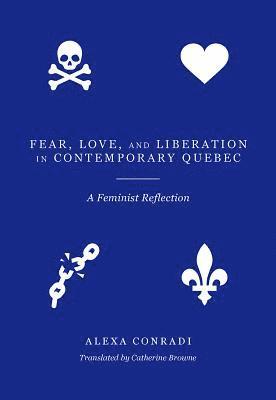 bokomslag Fear, Love, and Liberation in Contemporary Quebec