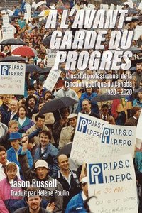 bokomslag A l'Avant-Garde Du Progrès: L'Institut Professionnel de la Fonction Publique Du Canada 1920-2020