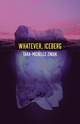Tara-Michelle Ziniuk - Whatever, Iceberg, Häftad