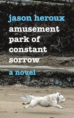 Jason Heroux - Amusement Park of Constant Sorrow, Häftad