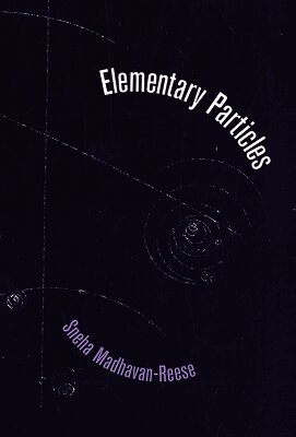 Sneha Madhavan-Reese - Elementary Particles, Häftad