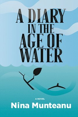 Nina Munteanu - Diary in the Age of Water, Häftad
