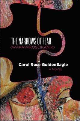 Carol Rose Goldeneagle - Narrows of Fear (Wapawikoscikanik), Häftad