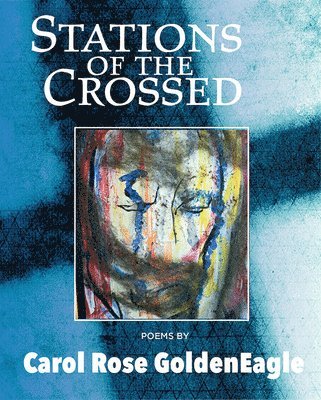 Carol Rose Goldeneagle - Stations of the Crossed, Häftad