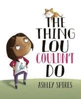 Ashley Spires - The Thing Lou Couldn't Do, Inbunden