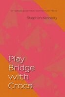 Stephen Kennedy - Play Bridge with Crocs, Häftad. Tillgänglighet: Lägg i varukorg