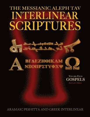 bokomslag Messianic Aleph Tav Interlinear Scriptures (MATIS) Volume Four the Gospels, Aramaic Peshitta-Greek-Hebrew-Phonetic Translation-English, Red Letter Edition Study Bible