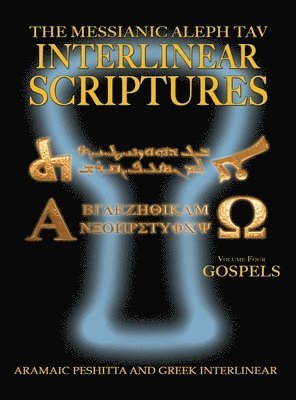 bokomslag Messianic Aleph Tav Interlinear Scriptures Volume Four the Gospels, Aramaic Peshitta-Greek-Hebrew-Phonetic Translation-English, Bold Black Edition Study Bible