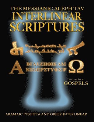 Messianic Aleph Tav Interlinear Scriptures Volume Four the Gospels, Aramaic Peshitta-Greek-Hebrew-Phonetic Translation-English, Bold Black Edition Study Bible 1