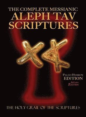 The Complete Messianic Aleph Tav Scriptures Paleo-Hebrew Large Print Red Letter Edition Study Bible (Updated 2nd Edition) 1