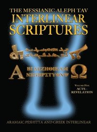 bokomslag Messianic Aleph Tav Interlinear Scriptures (MATIS) Volume Five Acts-Revelation, Aramaic Peshitta-Greek-Hebrew-Phonetic Translation-English, Bold Black Edition Study Bible