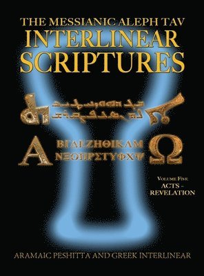 Messianic Aleph Tav Interlinear Scriptures (MATIS) Volume Five Acts-Revelation, Aramaic Peshitta-Greek-Hebrew-Phonetic Translation-English, Bold Black Edition Study Bible 1