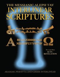 bokomslag Messianic Aleph Tav Interlinear Scriptures (MATIS) Volume Five Acts-Revelation, Aramaic Peshitta-Greek-Hebrew-Phonetic Translation-English, Bold Black Edition Study Bible