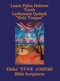 bokomslag Learn Paleo Hebrew Torah Lashawam Qadash &quot;Holy Tongue&quot; Yasha Ahayah Bible Scriptures Aleph Tav (YASAT) Study Bible