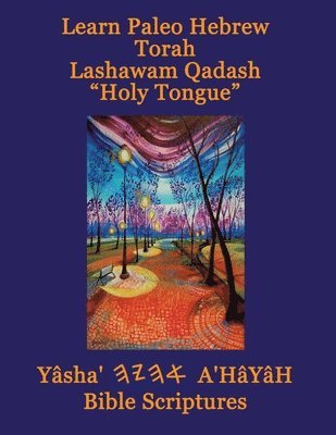 bokomslag Learn Paleo Hebrew Torah Lashawam Qadash &quot;Holy Tongue&quot; Yasha Ahayah Bible Scriptures Aleph Tav (YASAT) Study Bible