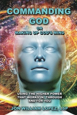 Jon William Lopez - Commanding God or Making Up God's Mind, Häftad. Tillgänglighet: Lägg i varukorg