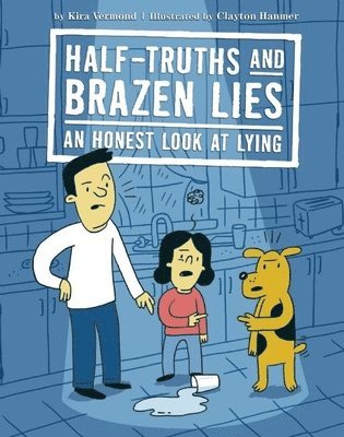 Half-Truths and Brazen Lies: An Honest Look at Lying 1