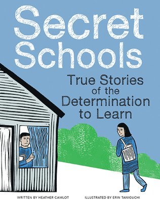 Heather Camlot - Secret Schools: True Stories of the Determination to Learn, Inbunden