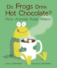 bokomslag Do Frogs Drink Hot Chocolate?: How Animals Keep Warm