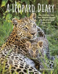 bokomslag A Leopard Diary: My Journey Into the Hidden World of a Mother and Her Cubs