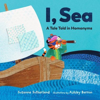 Suzanne Sutherland - I, Sea: A Tale Told in Homonyms, Inbunden