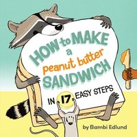 bokomslag How to Make a Peanut Butter Sandwich in 17 Easy Steps