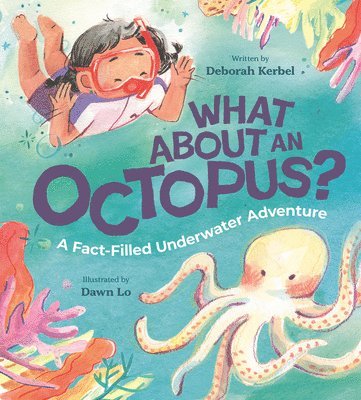 What about an Octopus?: A Fact-Filled Underwater Adventure 1