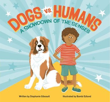 Stephanie Gibeault - Dogs vs. Humans: A Showdown of the Senses, Inbunden