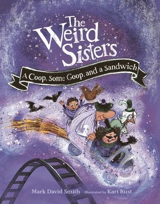 The Weird Sisters: A Coop, Some Goop, and a Sandwich 1