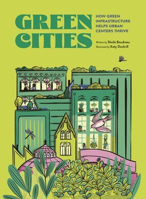Sheila Boudreau - Green Cities: How Green Infrastructure Helps Urban Centers Thrive, Inbunden