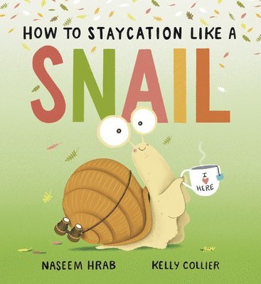 Naseem Hrab - How to Staycation Like a Snail, Inbunden
