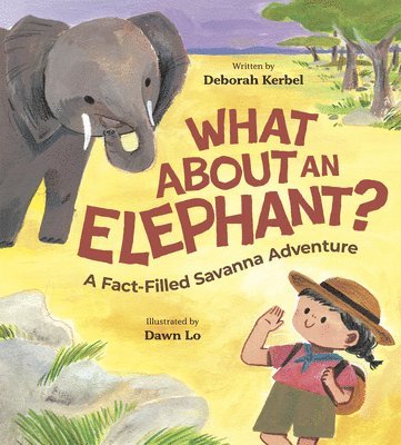 What about an Elephant?: A Fact-Filled Savanna Adventure