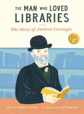 bokomslag The Man Who Loved Libraries: The Story of Andrew Carnegie