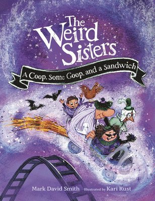 The Weird Sisters: A Coop, Some Goop, and a Sandwich