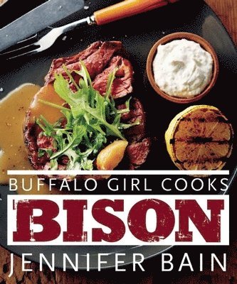 Jennifer Bain - Buffalo Girl Cooks Bison, Häftad