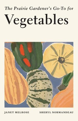 bokomslag The Prairie Gardener's Go-To for Vegetables