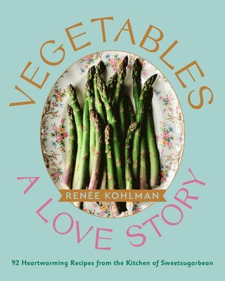 bokomslag Vegetables: A Love Story: 92 Heartwarming Recipes from the Kitchen of Sweetsugarbean