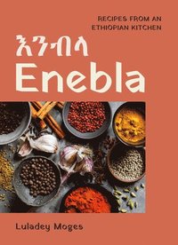 bokomslag Enebla: Recipes from an Ethiopian Kitchen