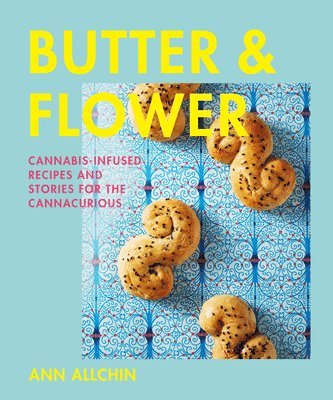 bokomslag Butter and Flower: Cannabis-Infused Recipes and Stories for the Cannacurious