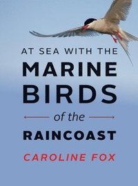 bokomslag At Sea With the Marine Birds of the Raincoast