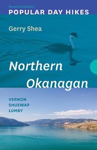 bokomslag Popular Day Hikes: Northern Okanagan - Revised & Updated