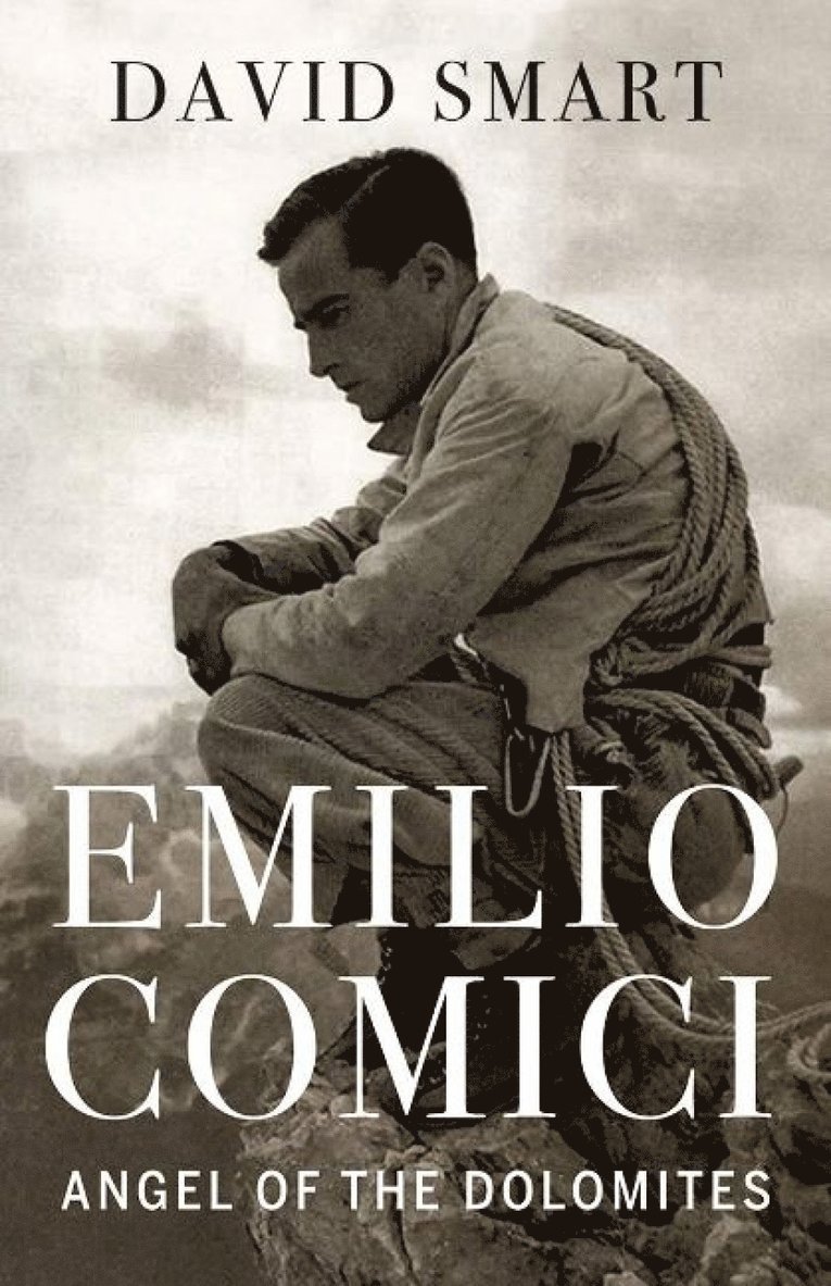 David Smart - Emilio Comici: Angel of the Dolomites, Inbunden