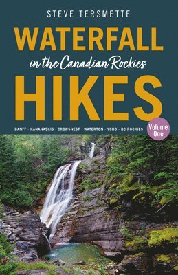 Waterfall Hikes in the Canadian Rockies  Volume 1 1