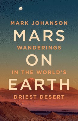 Mars on Earth: Wanderings in the World's Driest Desert 1